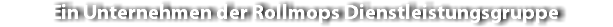 Ein Unternehmen der Rollmops Dienstleistungsgruppe